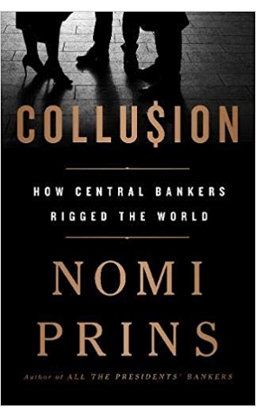 Collusion How Central Bankers Rigged the World by Nomi Prins